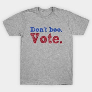 Don't Boo. Vote T-Shirt